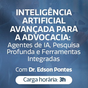 INTELIGÊNCIA ARTIFICIAL AVANÇADA PARA A ADVOCACIA: AGENTES DE IA, PESQUISA PROFUNDA E FERRAMENTAS INTEGRADAS